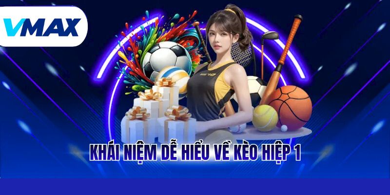 Khái niệm dễ hiểu về kèo hiệp 1