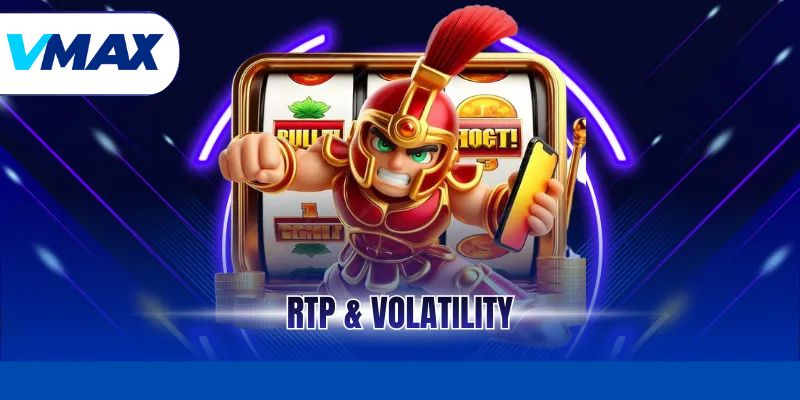 RTP & Volatility: Những Yếu Tố Quyết Định Thành Bại Tại Vmax